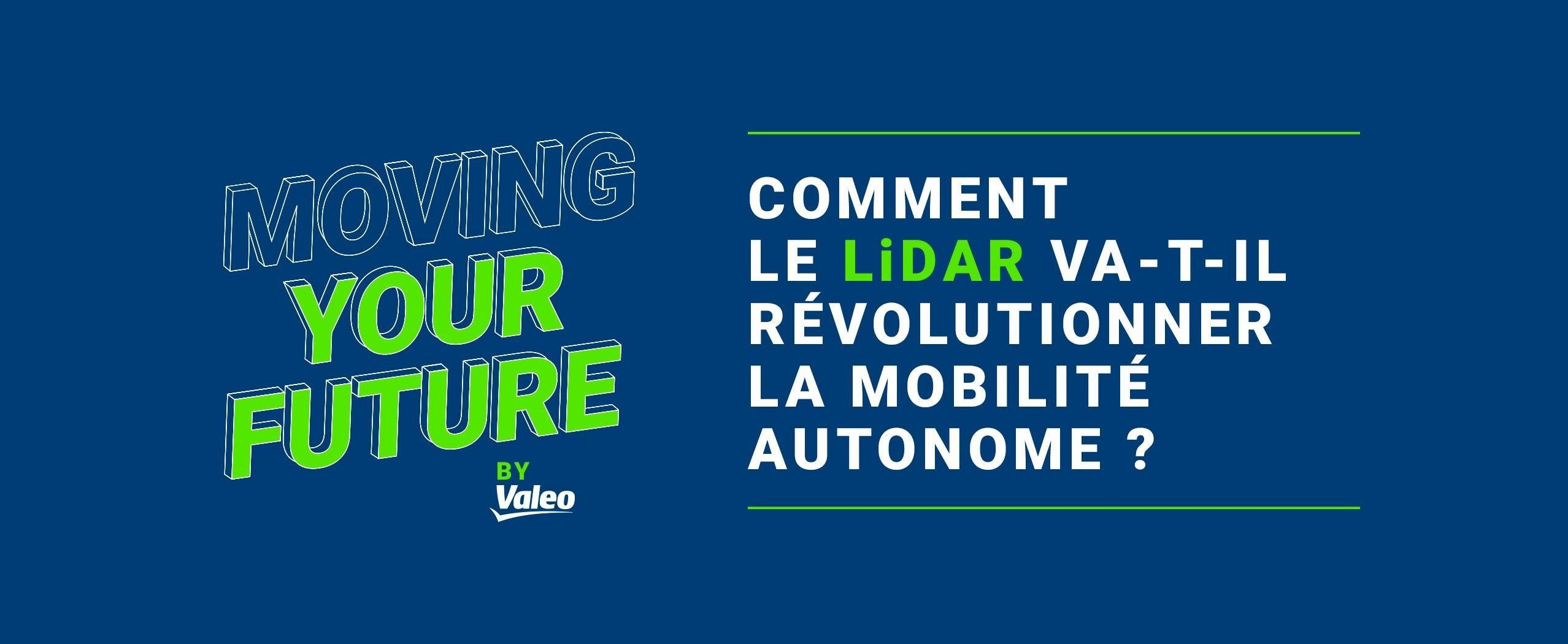 Moving your future by Valeo - Comment le Lidar va-t-il révolutionner la mobilité autonome ?